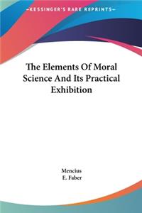 The Elements Of Moral Science And Its Practical Exhibition