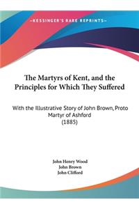 The Martyrs of Kent, and the Principles for Which They Suffered