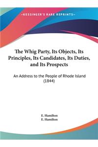 Whig Party, Its Objects, Its Principles, Its Candidates, Its Duties, and Its Prospects