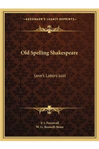 Old Spelling Shakespeare: Love's Labors Lost
