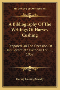 A Bibliography Of The Writings Of Harvey Cushing