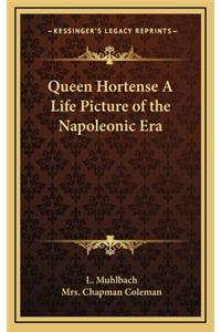 Queen Hortense a Life Picture of the Napoleonic Era