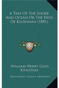 Tale of the Shore and Ocean or the Heir of Kilfinnan (1881)