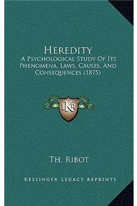 Heredity: A Psychological Study of Its Phenomena, Laws, Causes, and Consequences (1875)