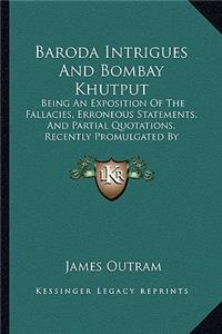 Baroda Intrigues and Bombay Khutput