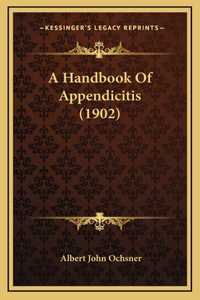 A Handbook of Appendicitis (1902)