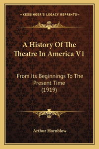History Of The Theatre In America V1