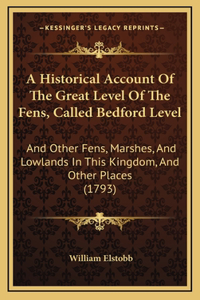 A Historical Account Of The Great Level Of The Fens, Called Bedford Level