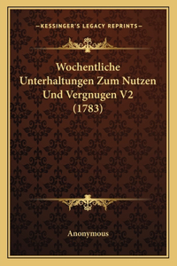 Wochentliche Unterhaltungen Zum Nutzen Und Vergnugen V2 (1783)
