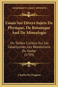 Essais Sur Divers Sujets De Physique, De Botanique And De Minealogie