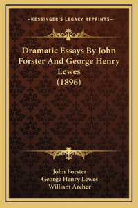Dramatic Essays By John Forster And George Henry Lewes (1896)