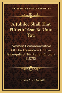 A Jubilee Shall That Fiftieth Near Be Unto You