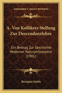 A. Von Kollikers Stellung Zur Descendenzlehre