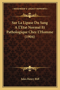 Sur La Lipase Du Sang A L'Etat Normal Et Pathologique Chez L'Homme (1904)