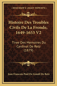 Histoire Des Troubles Civils De La Fronde, 1649-1653 V2