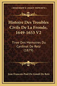 Histoire Des Troubles Civils De La Fronde, 1649-1653 V2