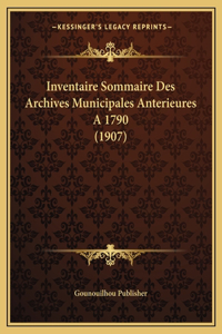 Inventaire Sommaire Des Archives Municipales Anterieures A 1790 (1907)