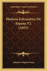Historia Eclesiastica De Espana V2 (1855)