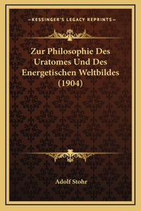 Zur Philosophie Des Uratomes Und Des Energetischen Weltbildes (1904)
