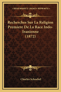 Recherches Sur La Religion Premiere De La Race Indo-Iranienne (1872)