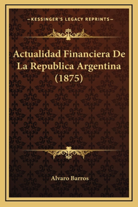Actualidad Financiera De La Republica Argentina (1875)