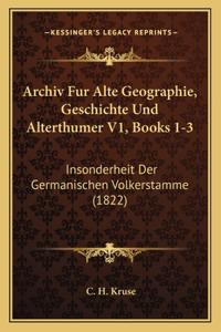 Archiv Fur Alte Geographie, Geschichte Und Alterthumer V1, Books 1-3