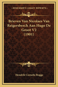 Brieven Van Nicolaes Van Reigersberch Aan Hugo De Groot V2 (1901)