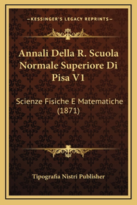 Annali Della R. Scuola Normale Superiore Di Pisa V1