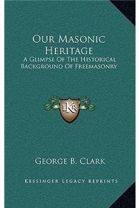 Our Masonic Heritage
