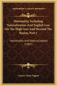Nationality, Including Naturalization And English Law On The High Seas And Beyond The Realm, Part 1