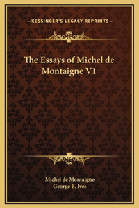 Essays of Michel de Montaigne V1