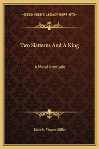 Two Slatterns And A King