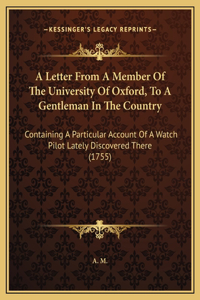 A Letter From A Member Of The University Of Oxford, To A Gentleman In The Country