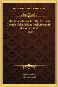 Intorno Alla Strada Ferrata Dell' Italia Centrale Nella Sezione Degli Appennini Memoria E Studj (1852)