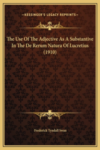 The Use Of The Adjective As A Substantive In The De Rerum Natura Of Lucretius (1910)