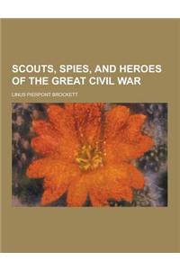 Scouts, Spies, and Heroes of the Great Civil War