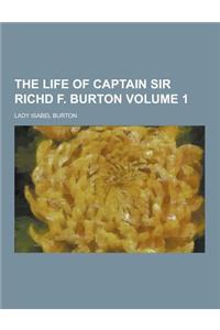 The Life of Captain Sir Richd F. Burton Volume 1