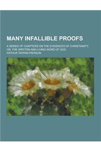 Many Infallible Proofs; A Series of Chapters on the Evidences of Christianity, Or, the Written and Living Word of God