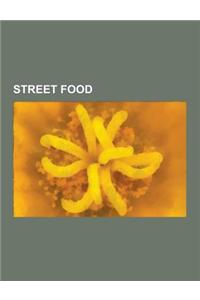 Street Food: Acaraje, Aloo Chaat, Arancini, Arepa, Bagel, Banana Cue, Banh Canh, Banh H I, Banh Xeo, Beondegi, Bhelpuri, Brochette,