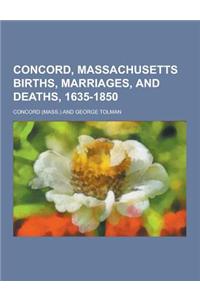 Concord, Massachusetts Births, Marriages, and Deaths, 1635-1850