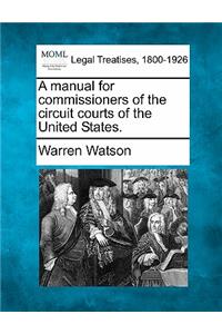 Manual for Commissioners of the Circuit Courts of the United States.
