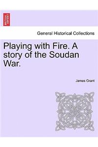 Playing with Fire. a Story of the Soudan War.