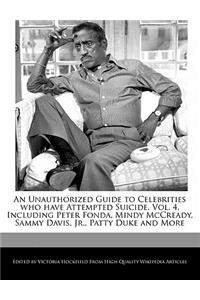 An Unauthorized Guide to Celebrities Who Have Attempted Suicide, Vol. 4, Including Peter Fonda, Mindy McCready, Sammy Davis, Jr., Patty Duke and More