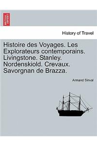 Histoire Des Voyages. Les Explorateurs Contemporains. Livingstone. Stanley. Nordenskiold. Crevaux. Savorgnan de Brazza.