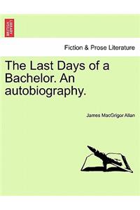 The Last Days of a Bachelor. an Autobiography.