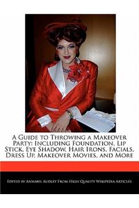 A Guide to Throwing a Makeover Party