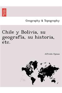 Chile y Bolivia, su geografi´a, su historia, etc.