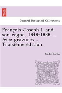 Francois-Joseph I. and Son Regne, 1848-1888 ... Avec Gravures ... Troisieme Edition.
