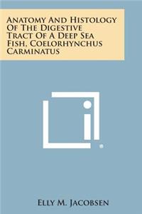 Anatomy and Histology of the Digestive Tract of a Deep Sea Fish, Coelorhynchus Carminatus