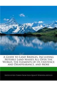 A Guide to Land Bridges, Including Notable Land Masses All Over the World, the Elements of Its Existence and Disappearance, and More